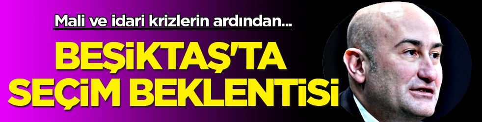 Sessizliğini bozdu! Beşiktaş'ta seçim beklentisi
