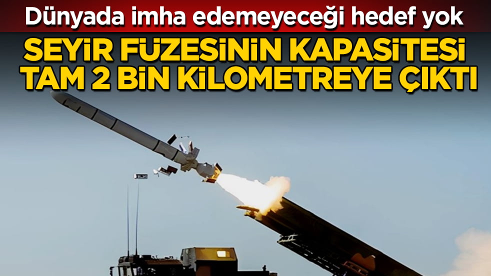 Seyir füzesinin kapasitesi tam 2 bin kilometreye çıktı: Dünyada imha edemeyeceği hedef yok