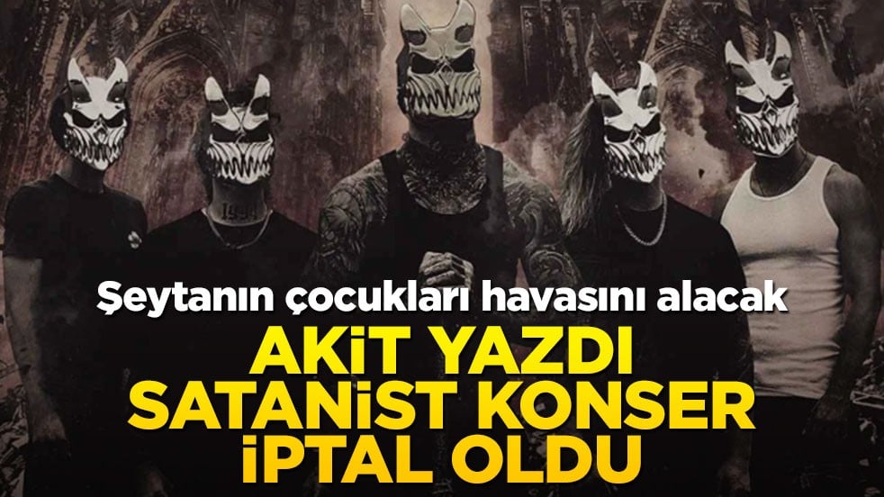 Şeytanın çocukları havasını alacak! Akit yazdı satanist konser iptal oldu
