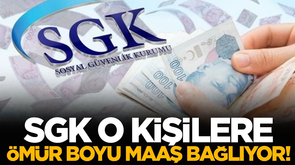 SGK o kişilere ömür boyu maaş bağlıyor!