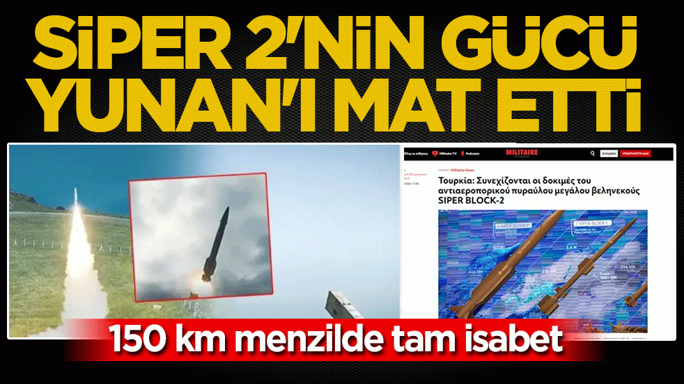 Siber 2’nin gücü Yunan’ı mat etti: 150 km menzilde tam isabet!
