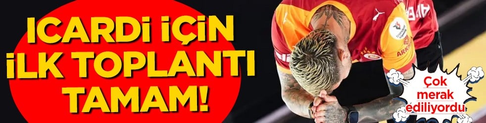 Sıcak gelişme: Icardi için ilk toplantı tamam! İşte çıkan ilk karar