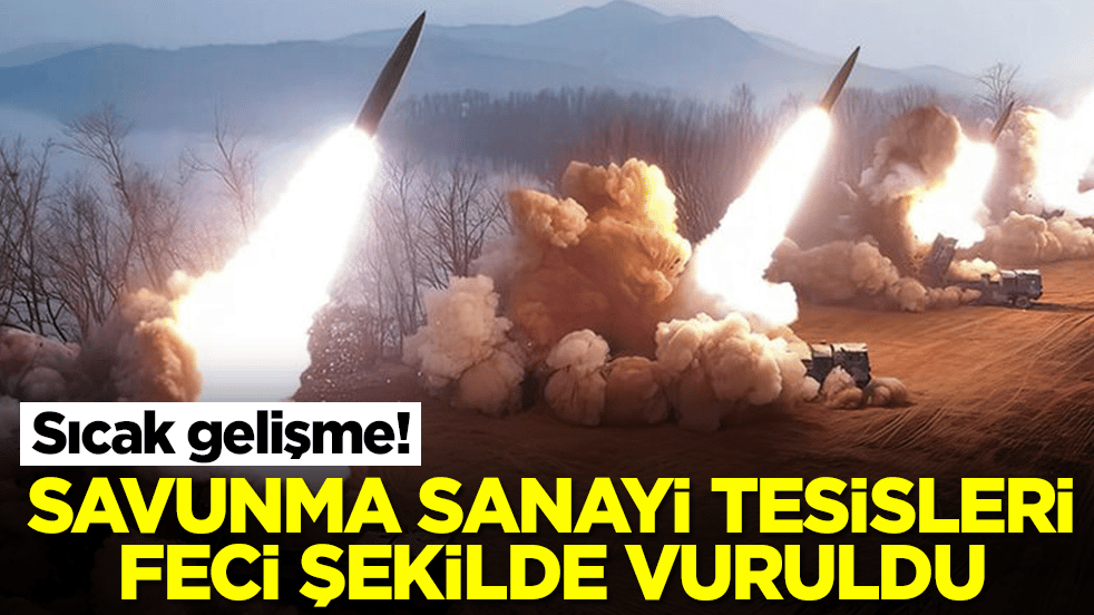 Sıcak gelişme: Savunma sanayi tesisleri feci şekilde vuruldu