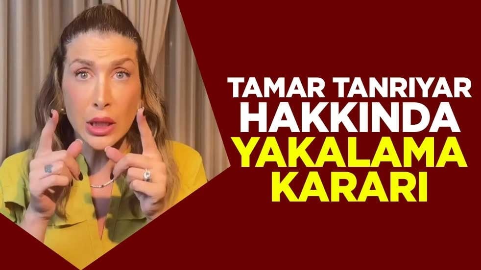 Tamar Tanrıyar hakkında yakalama kararı