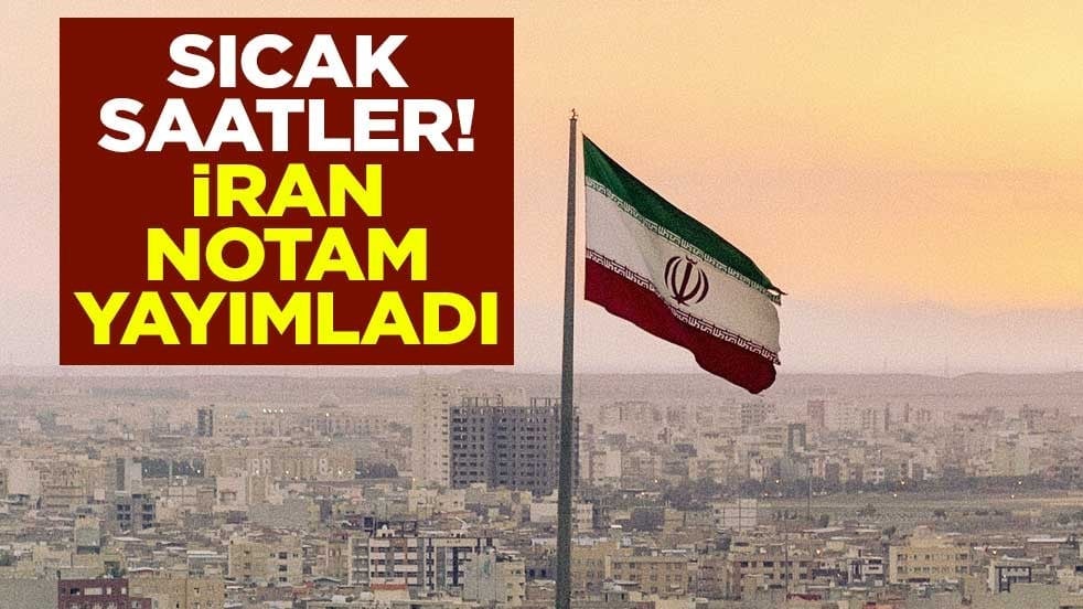 Sıcak saatler! İran, NOTAM yayımladı