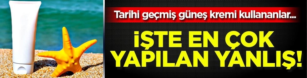 Sıcaklar geldi! İşte tarihi geçmiş güneş kremini kullananları bekleyen 3 cilt sorunu...