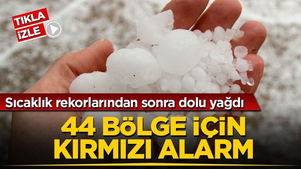 Sıcaklık rekorlarından sonra dolu yağdı! 44 bölge için kırmızı alarm