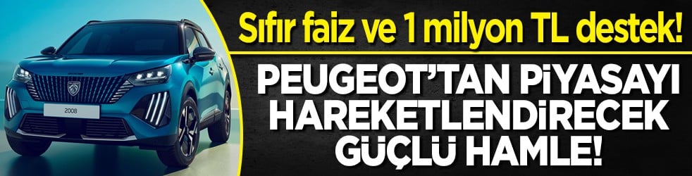 Sıfır faiz ve 1 milyon TL destek! PEUGEOT’tan piyasayı hareketlendirecek güçlü hamle!