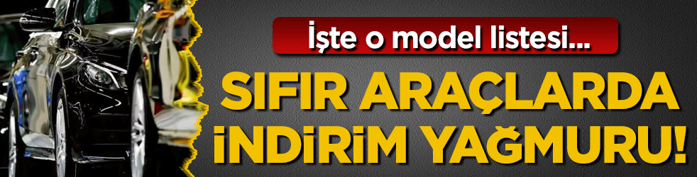 Sıfır otomobillerde indirim yağmuru! İşte o liste...