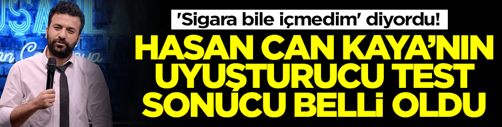 'Sigara bile içmedim' diyordu! Hasan Can Kaya'nın uyuşturucu test sonucu belli oldu