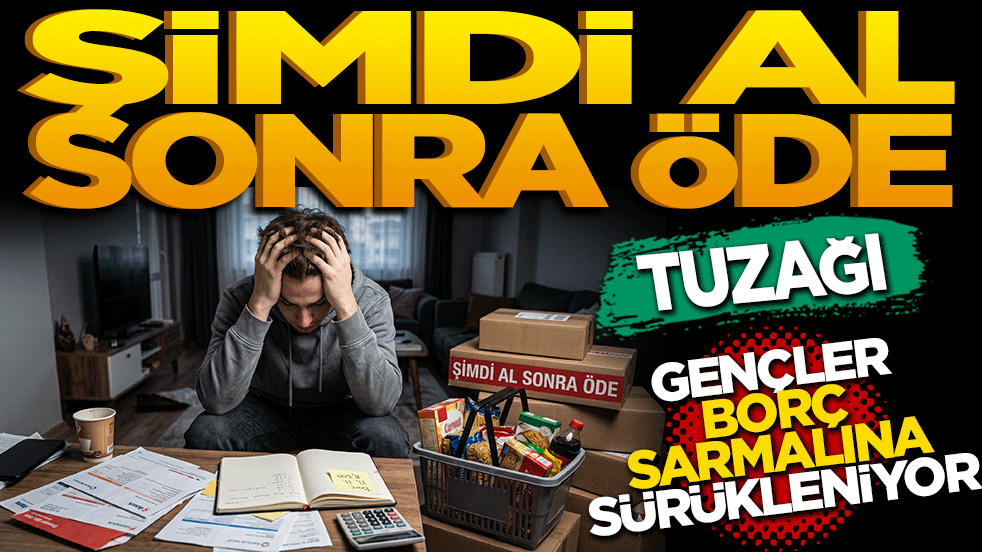 "Şimdi al, sonra öde" tuzağı: Gençler borç sarmalına sürükleniyor