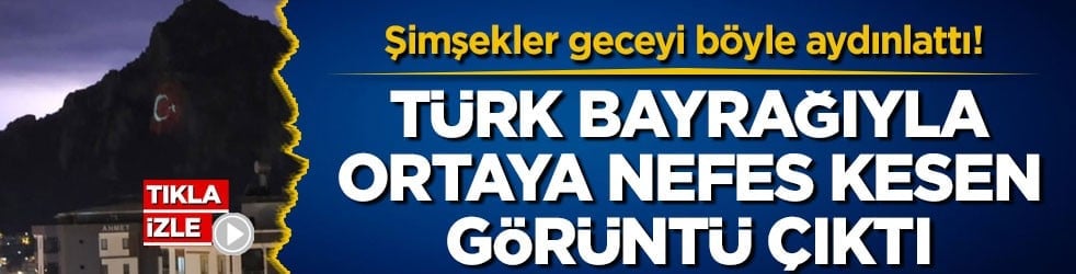 Şimşekler geceyi böyle aydınlattı! Türk bayrağıyla ortaya nefes kesen görüntü çıktı