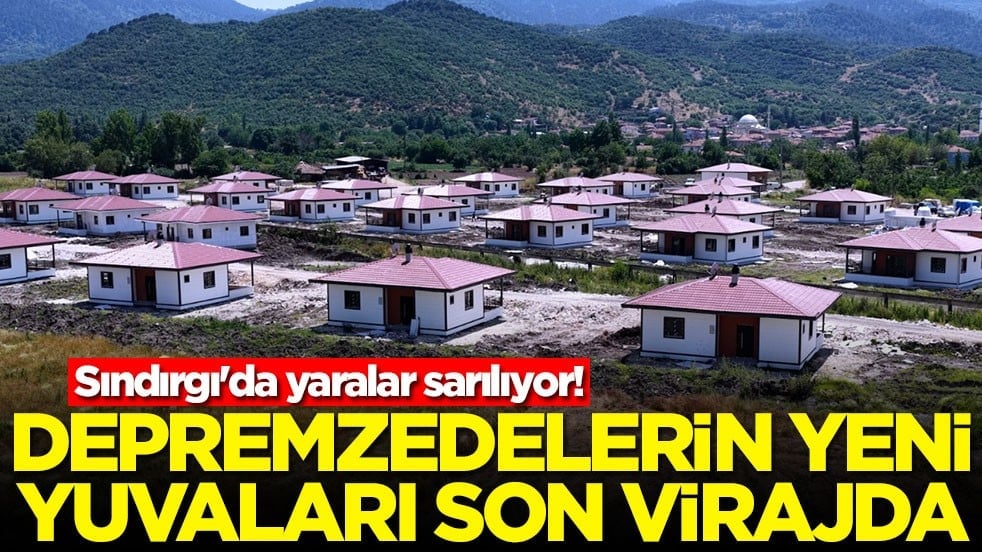 Sındırgı'da yaralar sarılıyor! Depremzedelerin yeni yuvaları son virajda