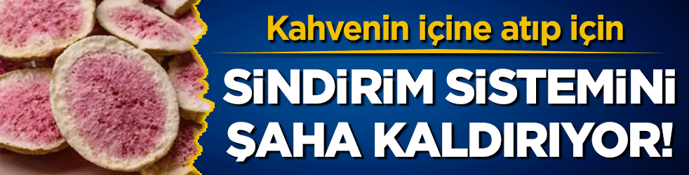 Sindirim sistemini şaha kaldırıyor! Kahvenin içine atıp için!