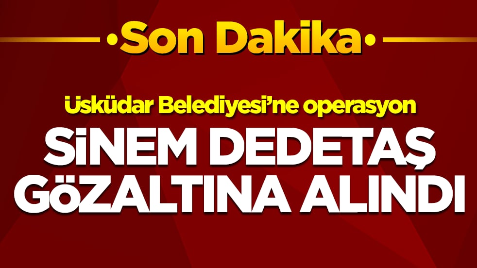 Sinem Dedetaş gözaltına alındı