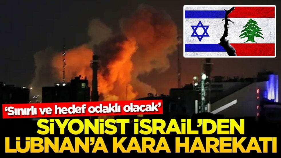 'Sınırlı ve hedef odaklı olacak' Siyonist İsrail'den Lübnan'a kara harekatı
