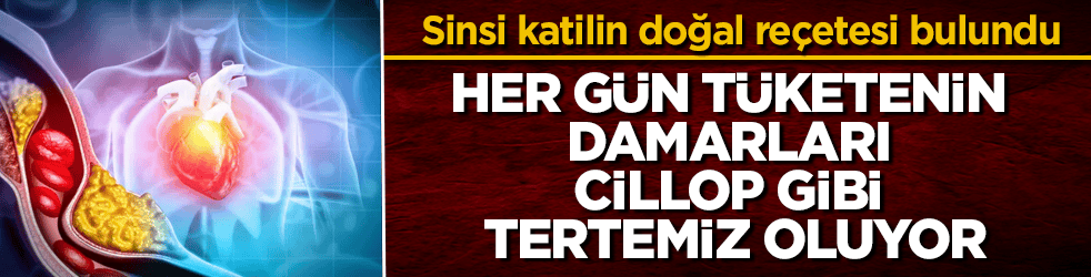 Sinsi katilin doğal reçetesi bulundu! Her gün tüketenin damarları cillop gibi tertemiz oluyor