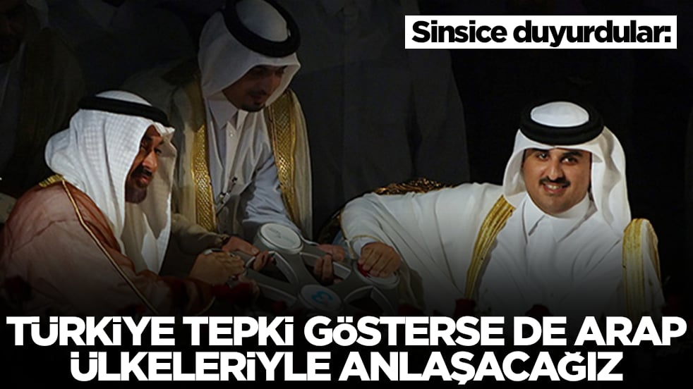 Sinsice duyurdular: Türkiye tepki gösterse de Arap ülkeleriyle anlaşacağız