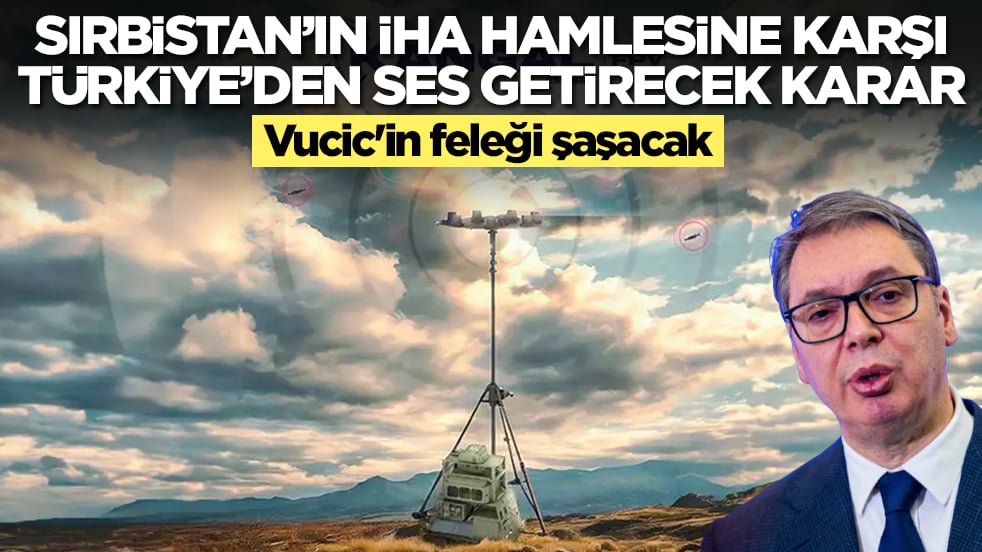 Sırbistan'ın İHA hamlesine karşılık Türkiye'den ses getirecek hamle: Vucic'in feleği şaşacak