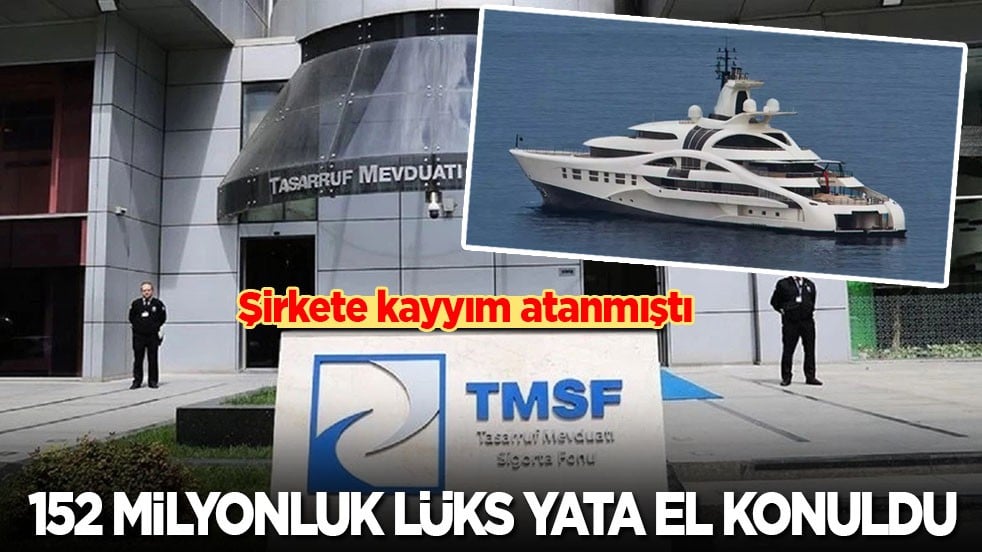 Şirkete kayyım atanmıştı: 152 milyonluk lüks yata el konuldu