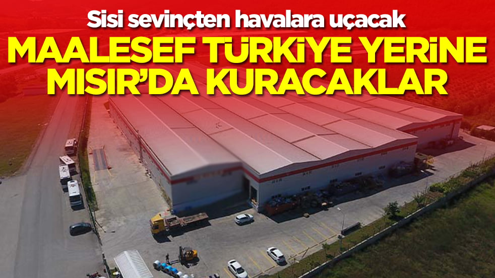 Sisi sevinçten havalara uçacak: Maalesef Türkiye yerine Mısır'da kuracaklar