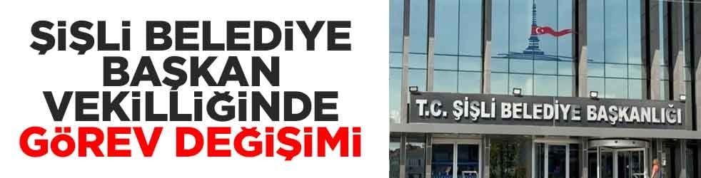 Şişli Belediye Başkan Vekilliğinde görev değişimi