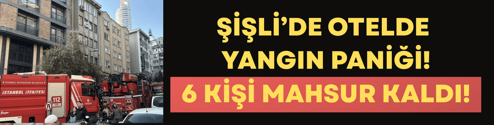 Şişli’de otelde yangın paniği: 6 kişi mahsur kaldı