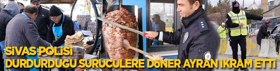 Sivas polisi gönülleri fethetti! Durdurdukları sürücülere döner ayran ikram ettiler