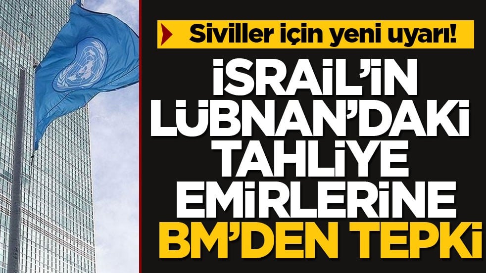 Siviller için yeni uyarı! İsrail’in Lübnan’daki tahliye emirlerine BM’den tepki