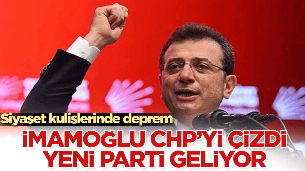 Siyaset kulislerinde deprem! Ekrem İmamoğlu CHP’yi çizdi, yeni parti geliyor