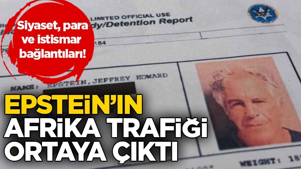 Siyaset, para ve istismar bağlantıları! Jeffrey Epstein’ın Afrika trafiği ortaya çıktı
