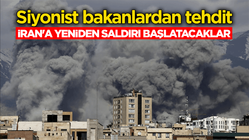 Siyonist bakanlardan tehdit! İran'a yeniden saldırı başlatacaklar