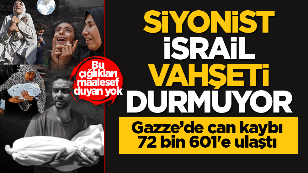 Siyonist İsrail vahşeti durmuyor: Gazze’de can kaybı 72 bin 601'e ulaştı
