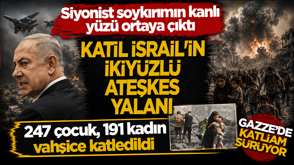 Siyonist İsrail'in kanlı sicili! Ateşkes maskesi altında soykırım: Gazze'de 247 çocuk, 191 kadın vahşice katledildi
