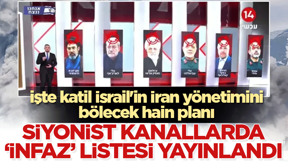 Siyonist kanallarda 'infaz' listesi yayınlandı! İşte katil İsrail'in İran yönetimini bölecek hain planı