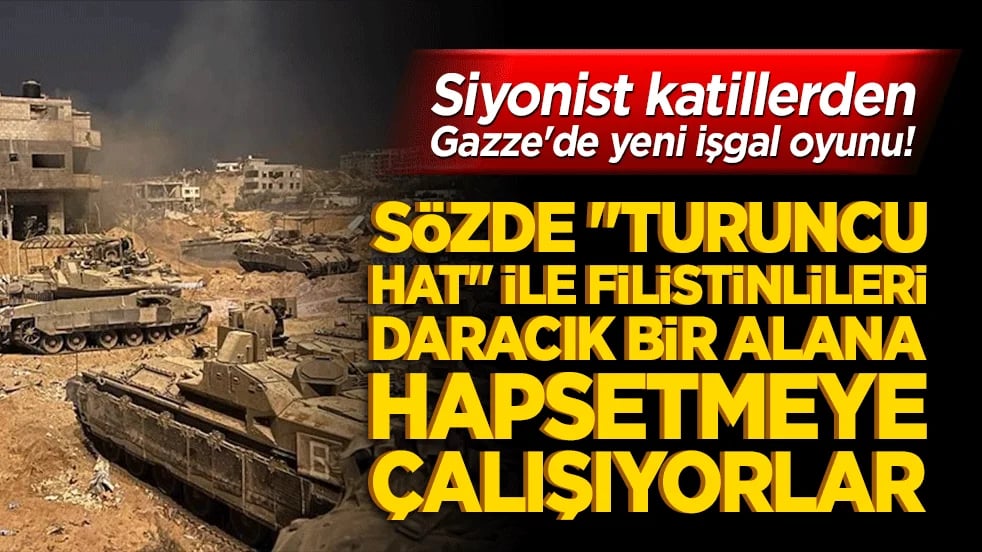 Siyonist katillerden Gazze'de yeni işgal oyunu! Sözde "Turuncu Hat" ile Filistinlileri daracık bir alana hapsetmeye çalışıyorlar!