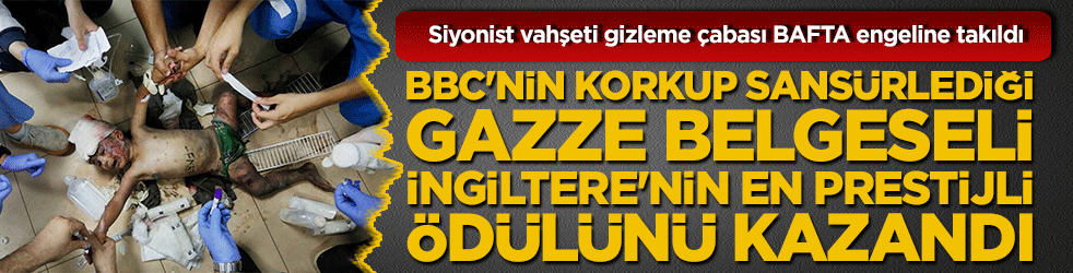 Siyonist vahşeti gizleme çabası BAFTA engeline takıldı, BBC'nin korkup sansürlediği Gazze belgeseli İngiltere'nin en prestijli ödülünü kazandı!