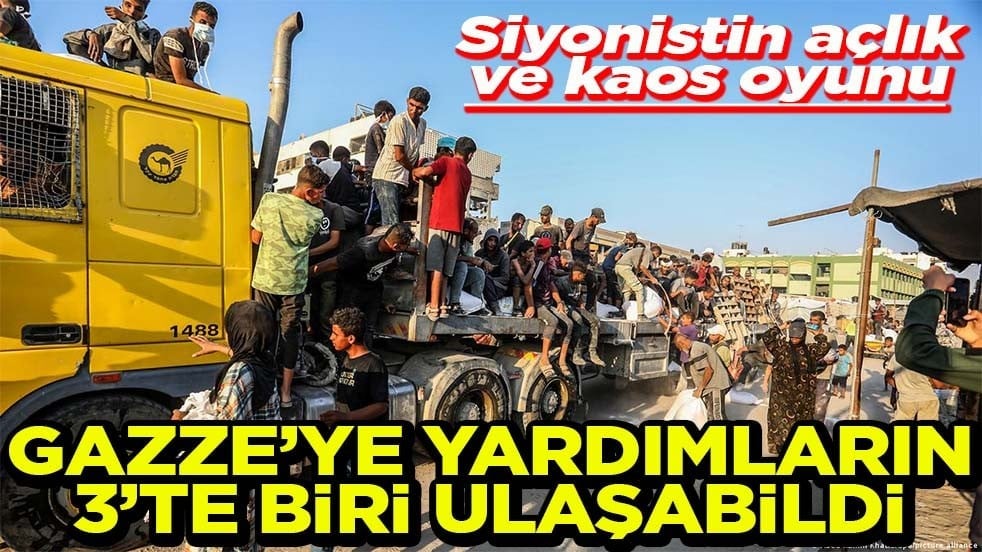 Siyonistin açlık ve kaos oyunu Gazze’ye yardımların 3’te biri ulaşabildi