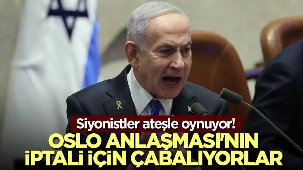 Siyonistler ateşle oynuyor! Oslo Anlaşması'nın iptali için çabalıyorlar