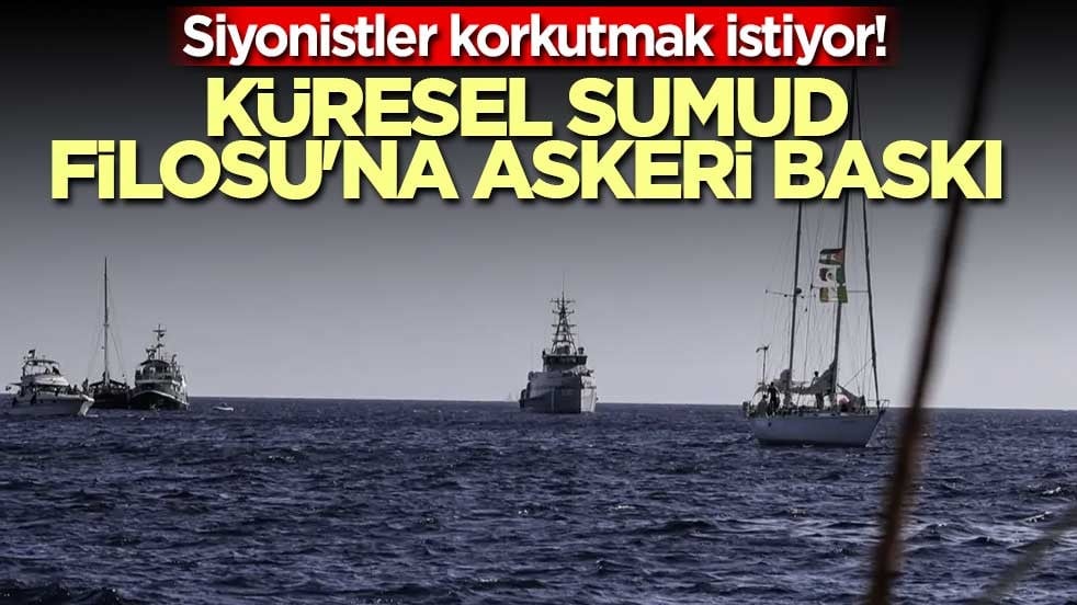 Siyonistler korkutmak istiyor! Küresel Sumud Filosu'na askeri baskı