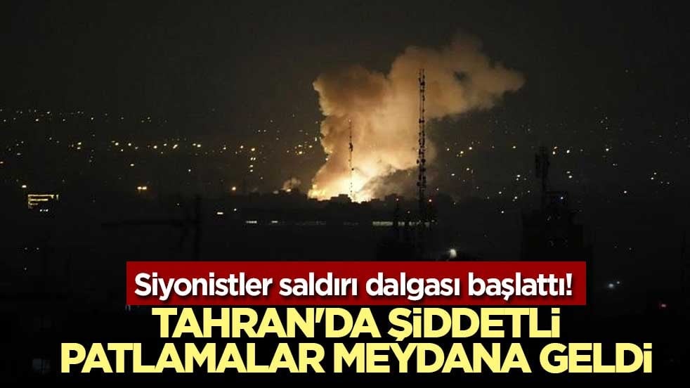 Siyonistler saldırı dalgası başlattı! Tahran'da şiddetli patlamalar meydana geldi