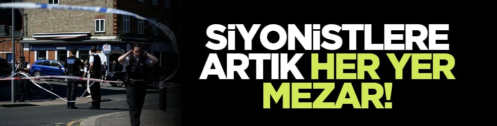 Siyonistlere artık her yer mezar!