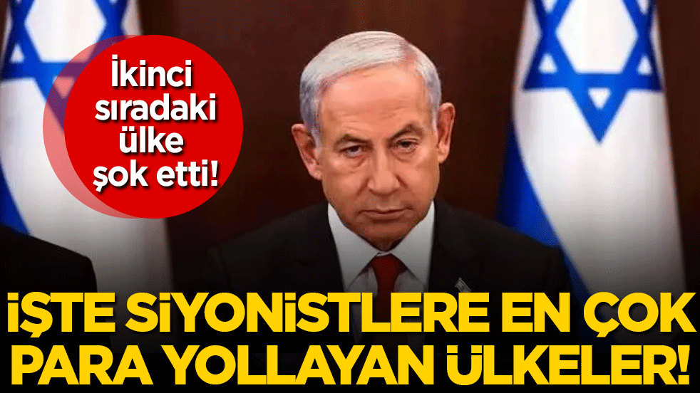 Siyonistlere para akıtan ülkeler belli oldu! İkinci sıradaki ülke şok etti!