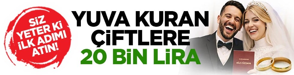 Siz yeter ki ilk adımı atın! Yuva kuran çiftlere 20 bin lira