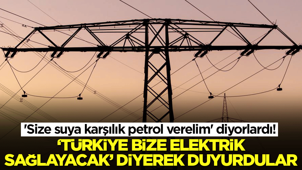 'Size suya karşılık petrol verelim' diyorlardı! 'Türkiye bize elektrik sağlayacak' diyerek duyurdular