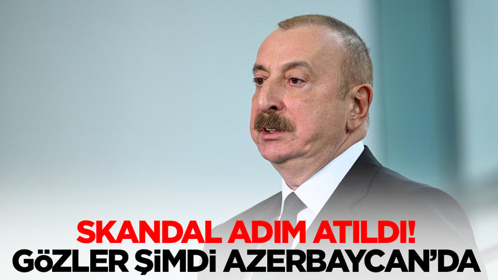 Skandal adım atıldı: Gözler şimdi Azerbaycan'da