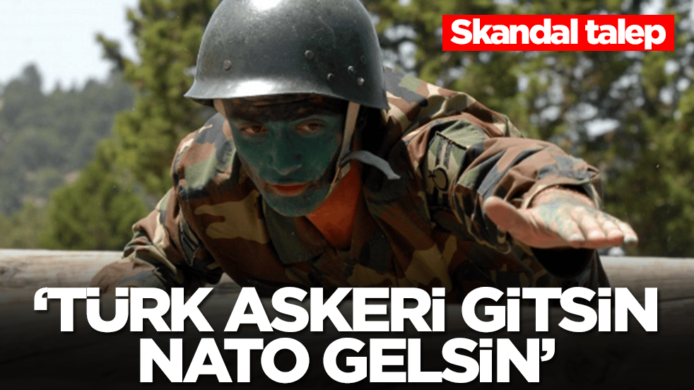 Skandal talep: Türk askeri gitsin, NATO gelsin
