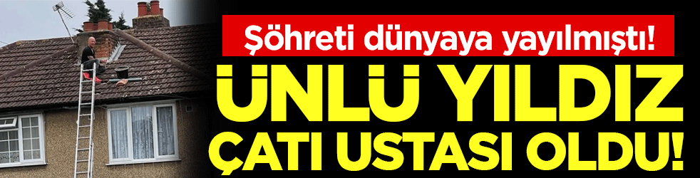 Şöhreti dünyaya yayılmıştı: Ünlü yıldız çatı ustası oldu!