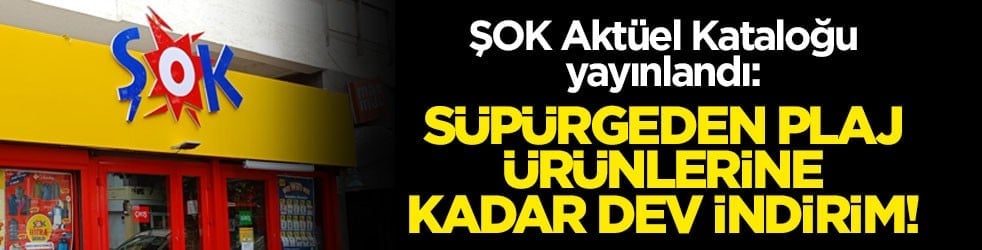 ŞOK Aktüel 10 Haziran 2026 Kataloğu yayınlandı: Süpürgeden plaj ürünlerine kadar dev indirim!