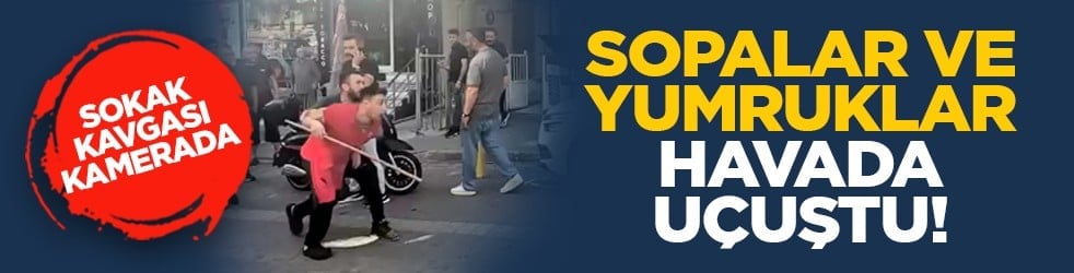 Sokak kavgası kamerada: Sopalar ve yumruklar havada uçuştu!